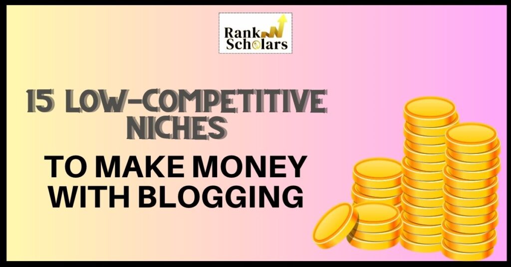 low-competition blogs to make money with blogging