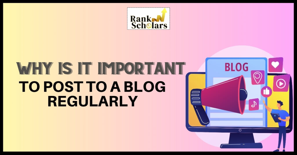 9 Reasons Why Is It Important To Post To A Blog Regularly