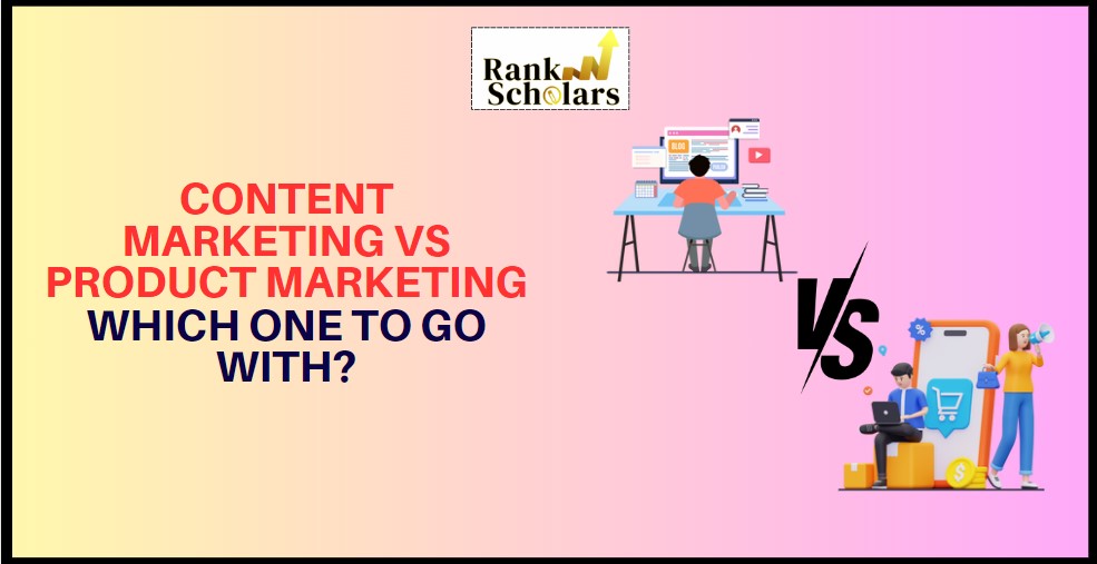 Content Marketing Vs Product Marketing - Which one to go with ?